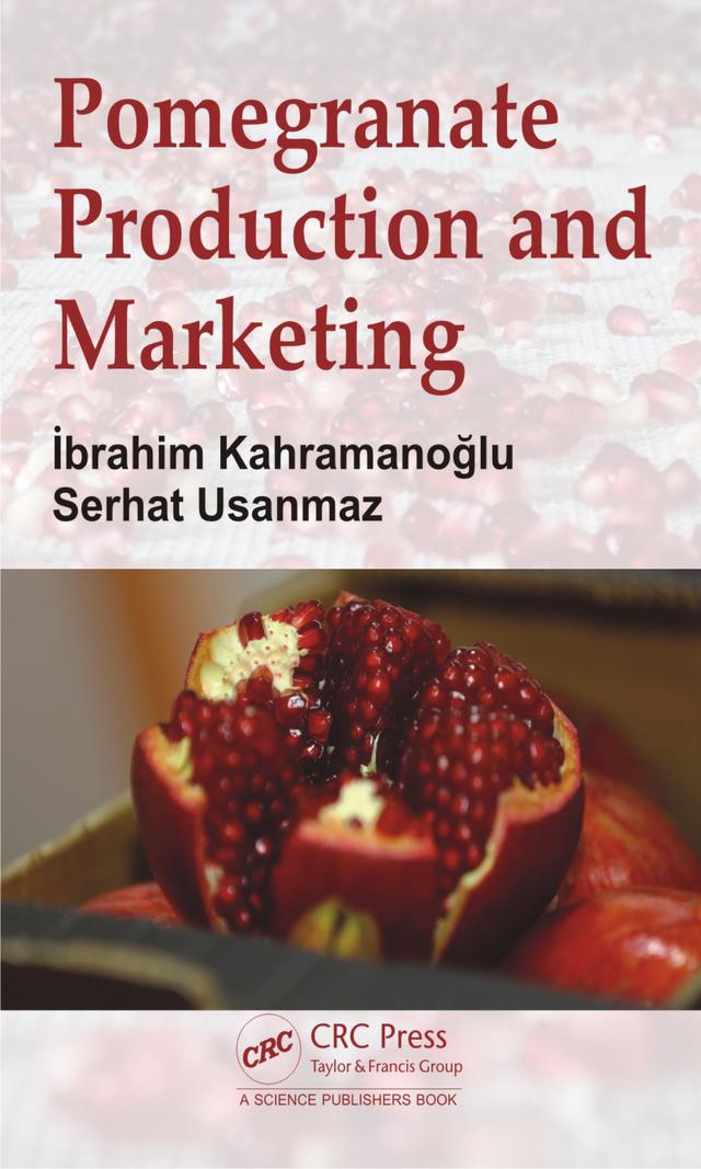 Pomegranate Production and Marketing by Ibrahim Kahramanoglu, Serhat Usanmaz