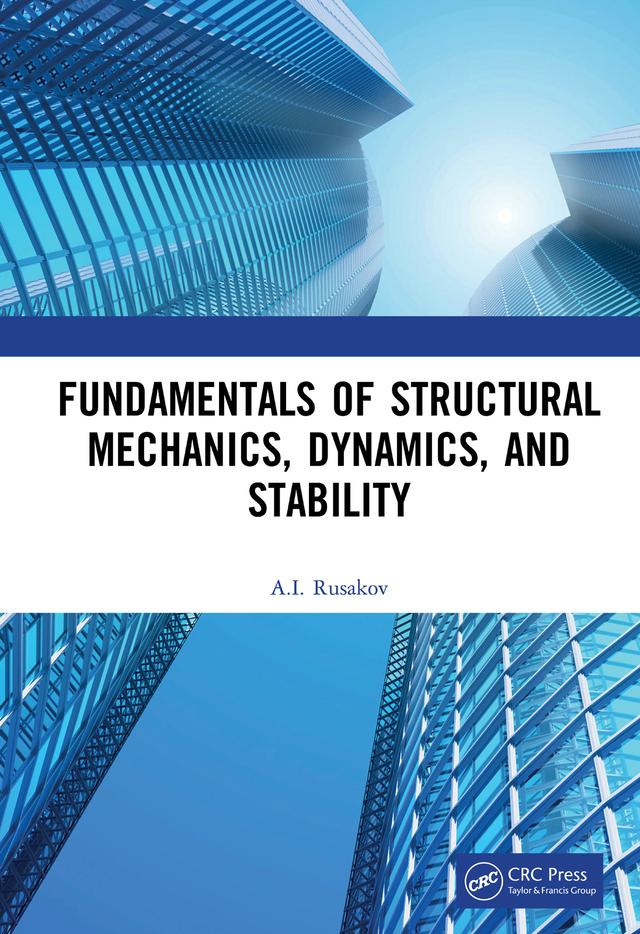 Fundamentals of Structural Mechanics, Dynamics, and Stability by A.I. Rusakov