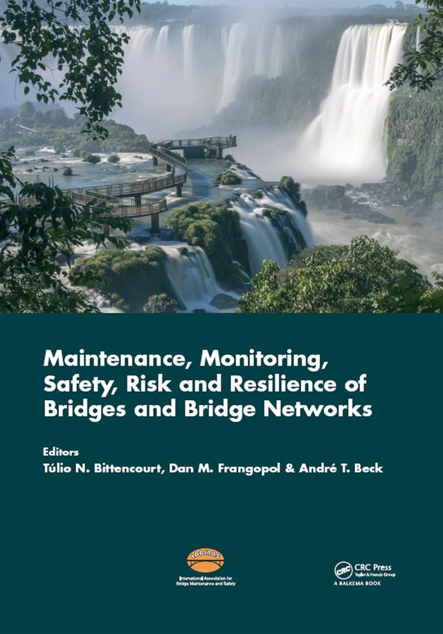 Maintenance, Monitoring, Safety, Risk and Resilience of Bridges and Bridge Networks by Andre Beck, Dan Frangopol, Tulio Nogueira Bittencourt