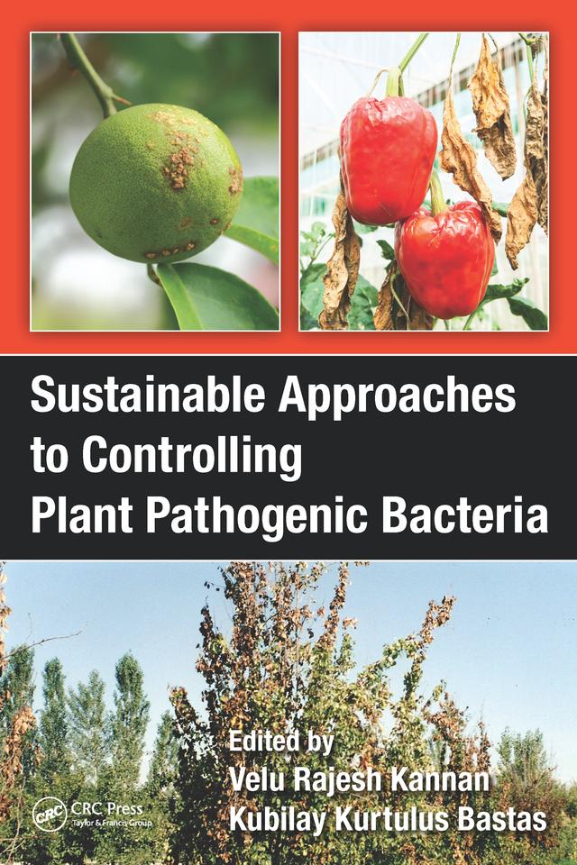 Sustainable Approaches to Controlling Plant Pathogenic Bacteria by Kubilay Kurtulus Bastas, V. Rajesh Kannan