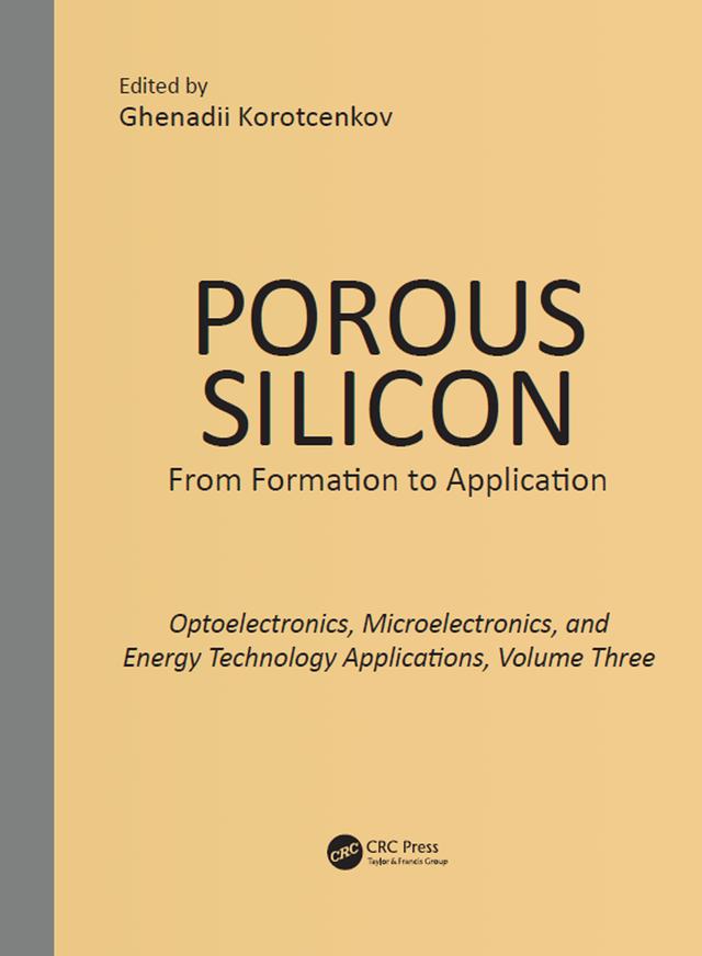Porous Silicon: From Formation to Applications: Optoelectronics, Microelectronics, and Energy Technology Applications, Volume Three by Ghenadii Korotcenkov