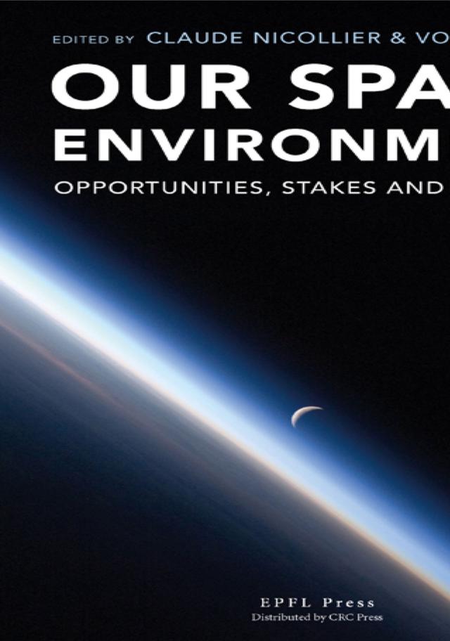 Our Space Environment, Opportunities, Stakes and Dangers by Claude Nicollier, Roger-Maurice Bonnet