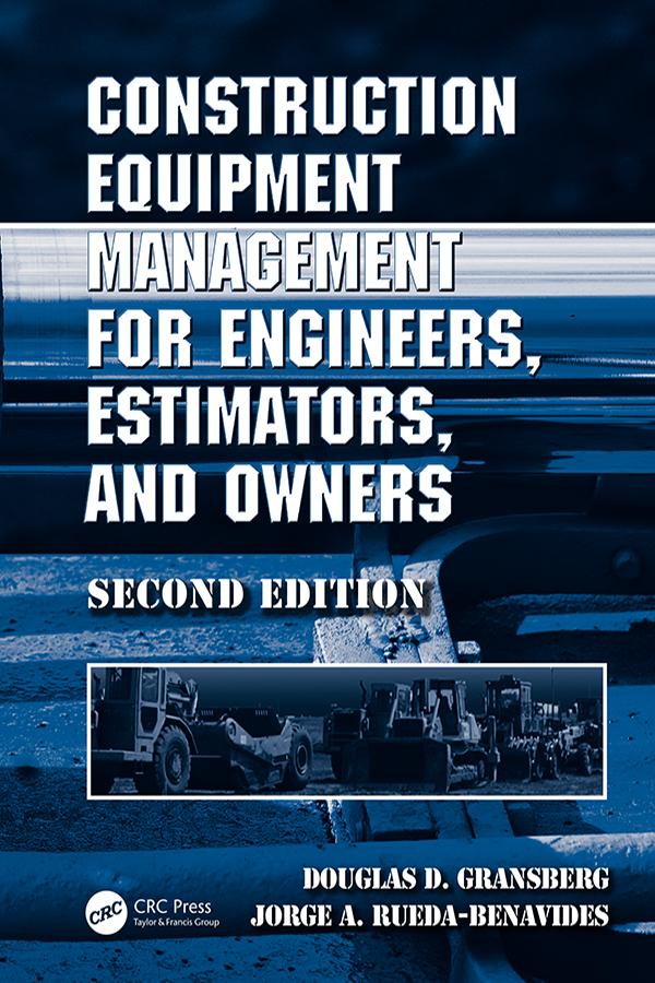 Construction Equipment Management for Engineers, Estimators, and Owners by Douglas D. Gransberg, Jorge A. Rueda