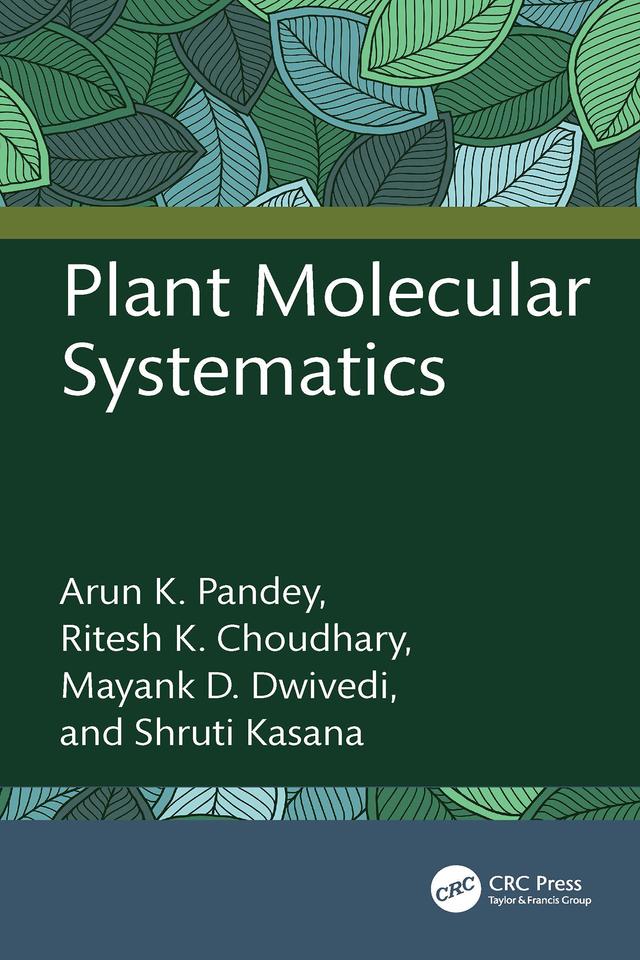 Plant Molecular Systematics by Arun K. Pandey, Mayank D. Dwivedi, Ritesh K. Choudhary, Shruti Kasana