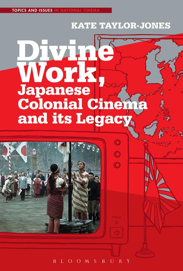 Divine Work, Japanese Colonial Cinema and its Legacy by 