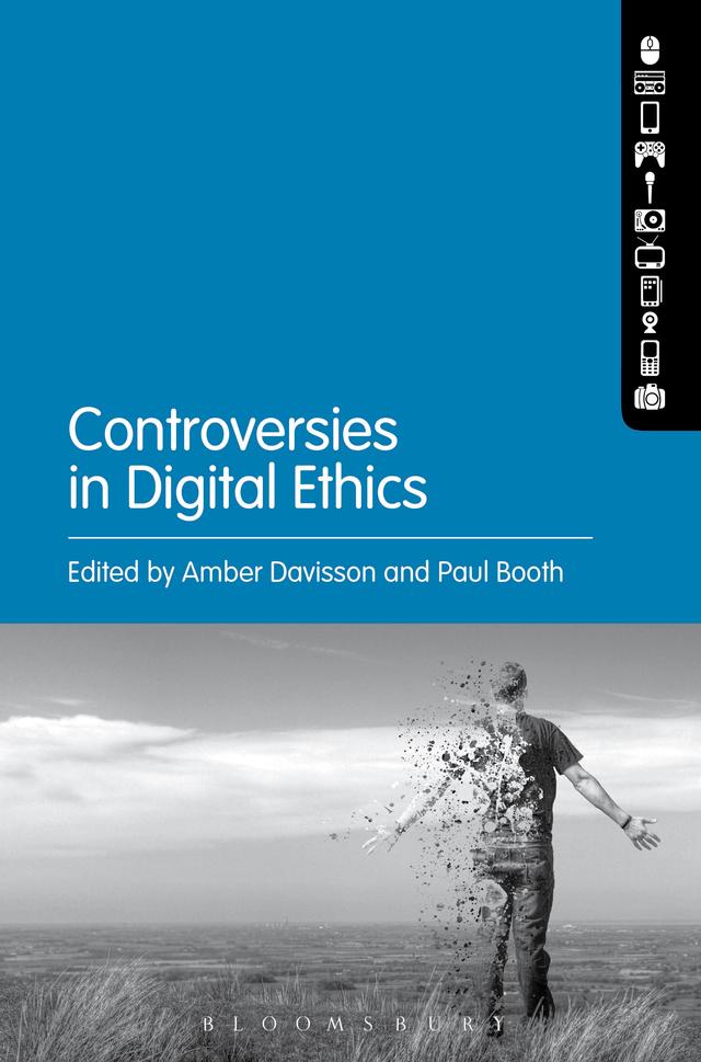 Controversies in Digital Ethics by Amber Davisson, Paul Booth