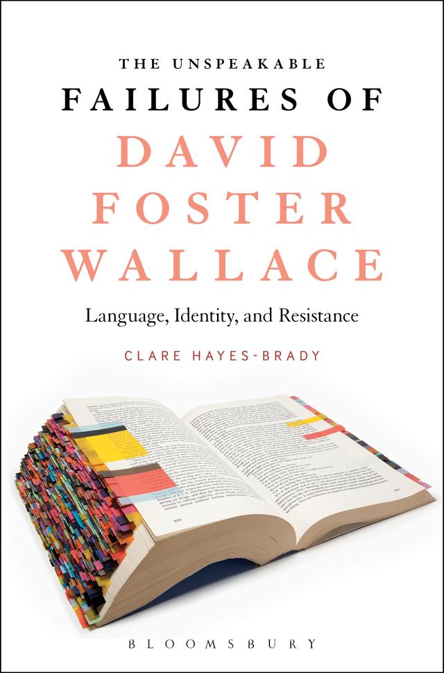 The Unspeakable Failures of David Foster Wallace by Clare Hayes-Brady