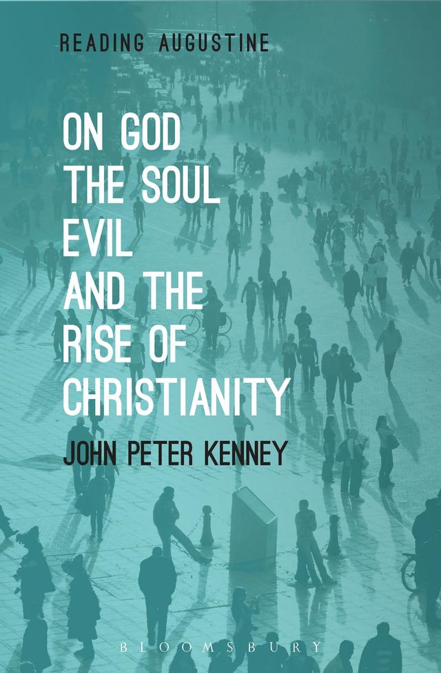 On God, The Soul, Evil and the Rise of Christianity by John Peter Kenney