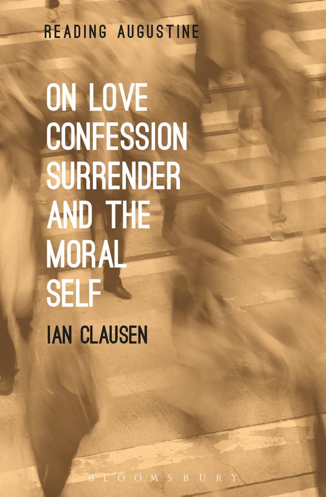 On Love, Confession, Surrender and the Moral Self by Ian Clausen