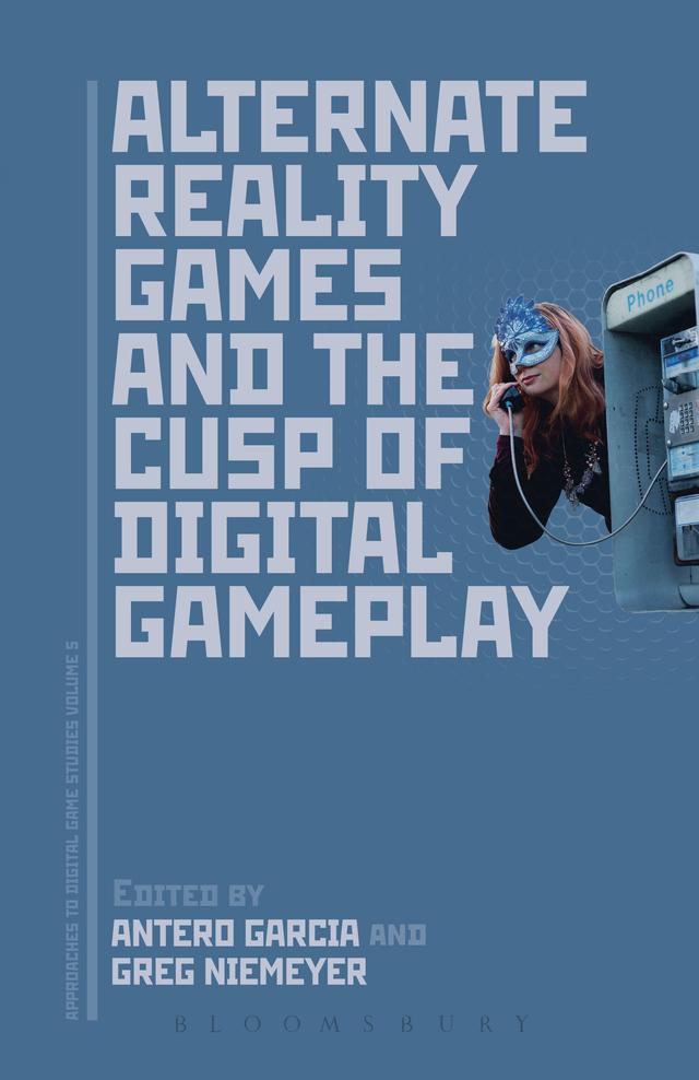 Alternate Reality Games and the Cusp of Digital Gameplay by Antero Garcia, Greg Niemeyer