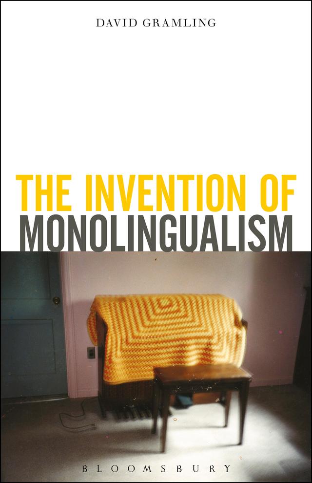 The Invention of Monolingualism by David Gramling