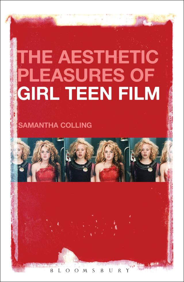 The Aesthetic Pleasures of Girl Teen Film by Samantha Colling