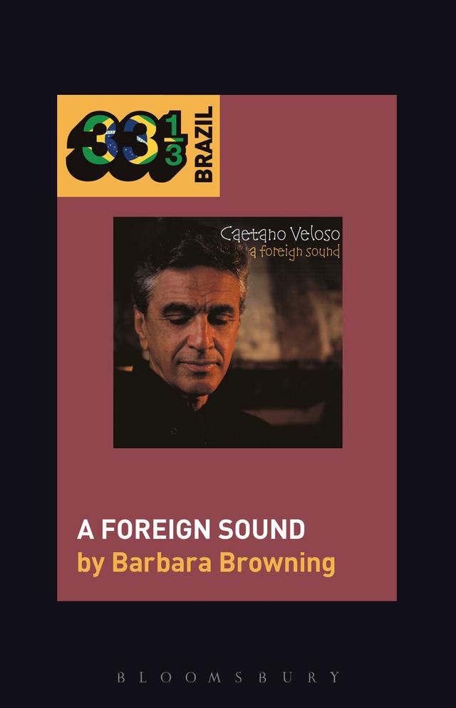 Caetano Veloso’s A Foreign Sound by Barbara Browning