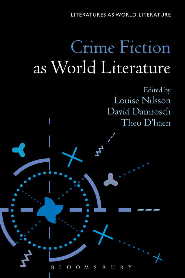 Crime Fiction as World Literature by David Damrosch, Louise Nilsson, Theo D'haen
