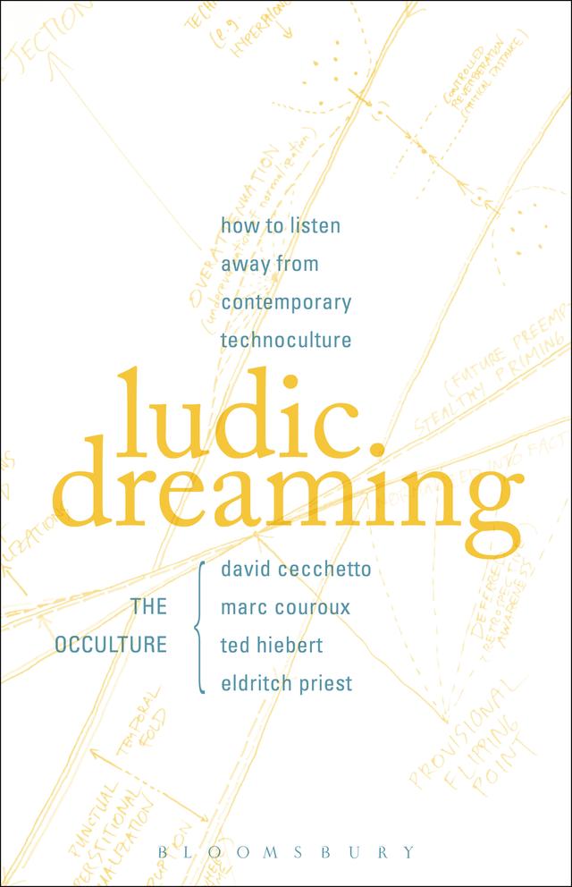 Ludic Dreaming by David Cecchetto, Eldritch Priest, Marc Couroux, Ted Hiebert