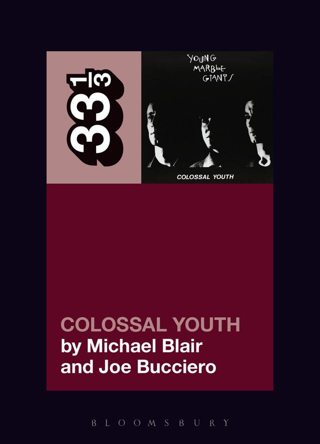 Young Marble Giants' Colossal Youth by Joe Bucciero, Michael Blair