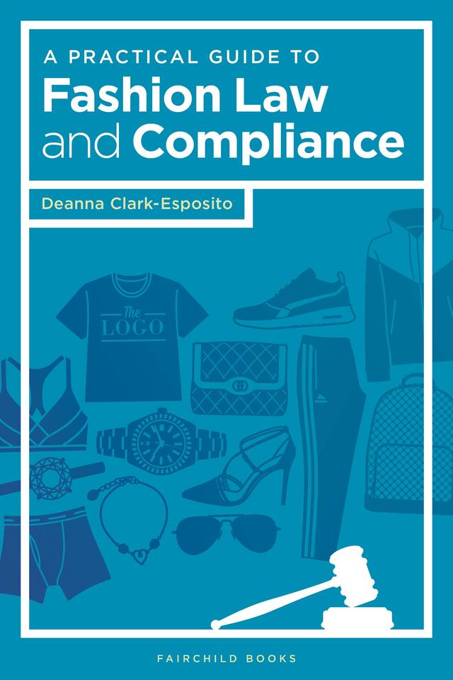 A Practical Guide to Fashion Law and Compliance by Deanna Clark-Esposito