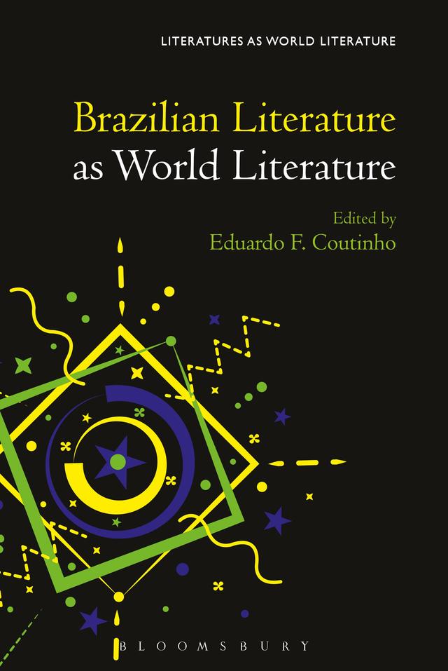 Brazilian Literature as World Literature by Eduardo F. Coutinho