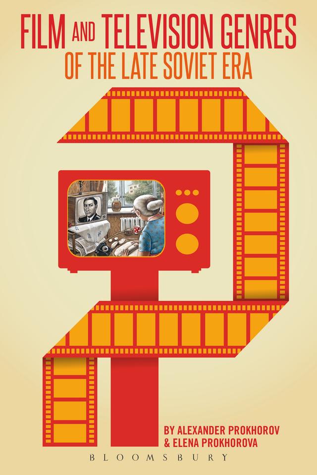 Film and Television Genres of the Late Soviet Era by Alexander Prokhorov, Elena Prokhorova