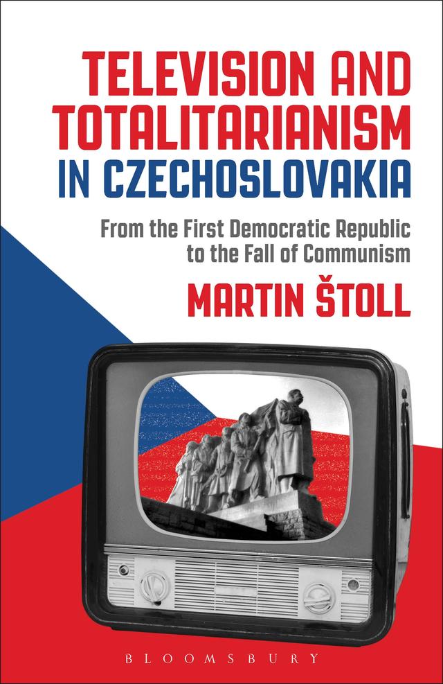 Television and Totalitarianism in Czechoslovakia by Martin Štoll