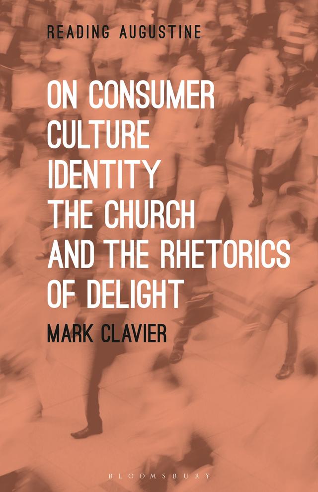 On Consumer Culture, Identity, the Church and the Rhetorics of Delight by Mark Clavier