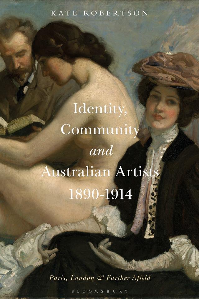 Identity, Community and Australian Artists, 1890-1914 by Kate R. Robertson
