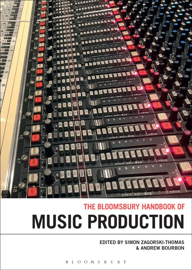 The Bloomsbury Handbook of Music Production by Andrew Bourbon, Simon Zagorski-Thomas