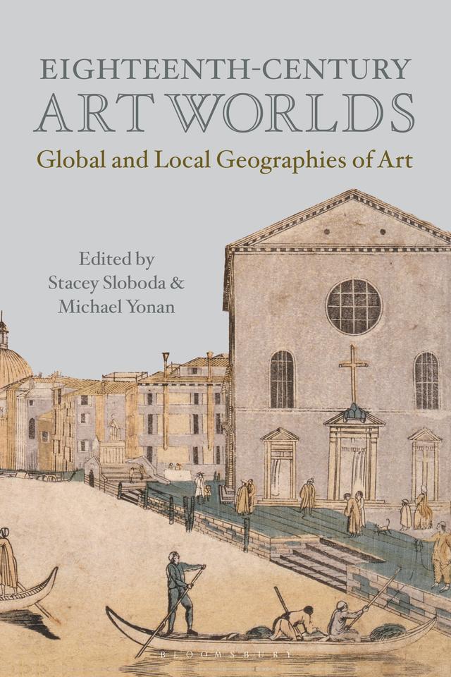 Eighteenth-Century Art Worlds by Michael Yonan, Stacey Sloboda