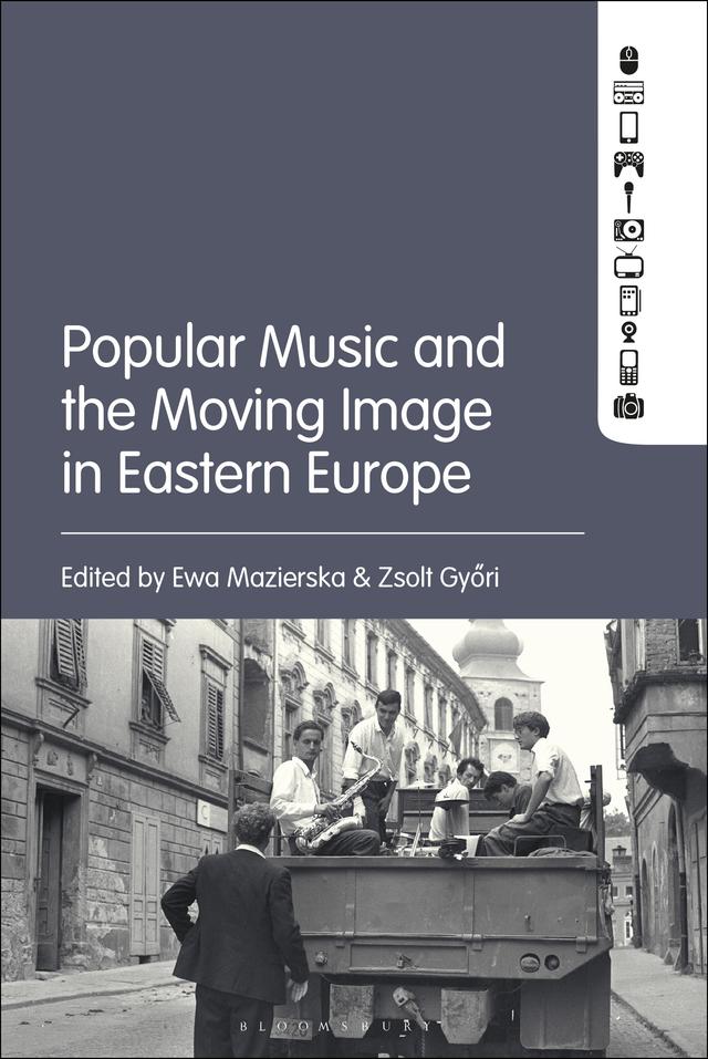Popular Music and the Moving Image in Eastern Europe by Ewa Mazierska, Zsolt Gyori