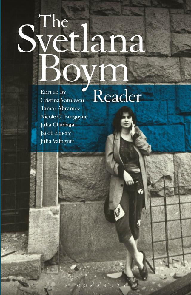 The Svetlana Boym Reader by Cristina Vatulescu, Jacob Emery, Julia Chadaga, Julia Vaingurt, Nicole G. Burgoyne, Svetlana Boym, Tamar Abramov