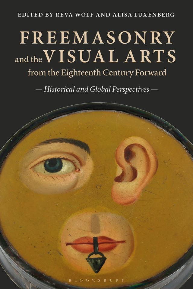 Freemasonry and the Visual Arts from the Eighteenth Century Forward by Alisa Luxenberg, Reva Wolf