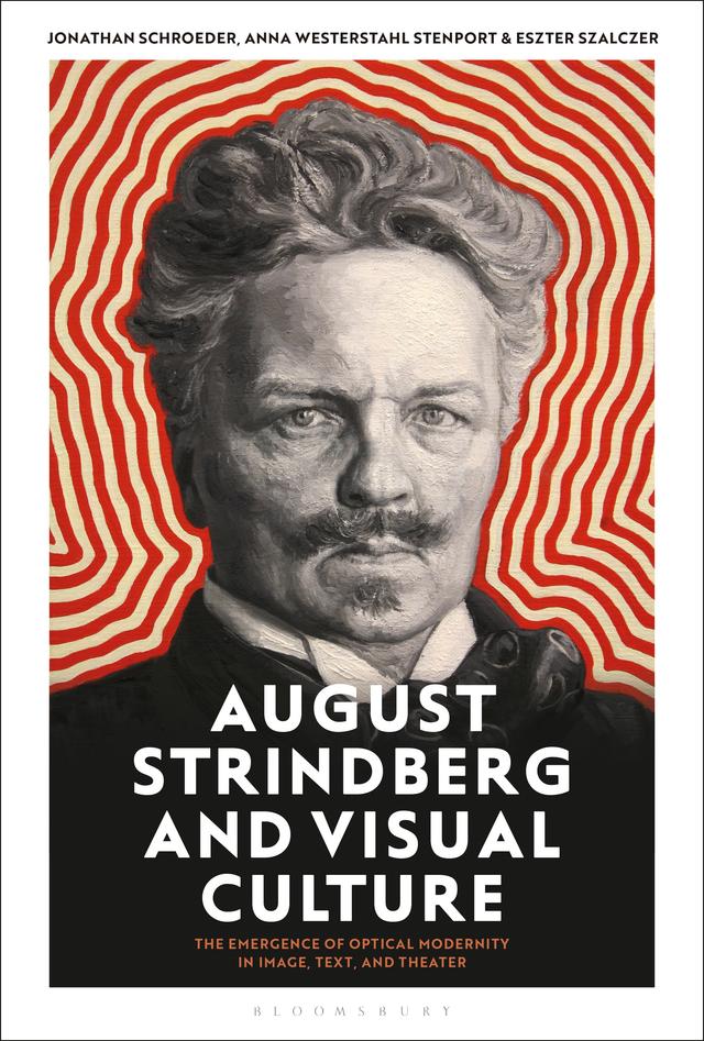 August Strindberg and Visual Culture by Anna Westerstahl Stenport, Eszter Szalczer, Jonathan Schroeder