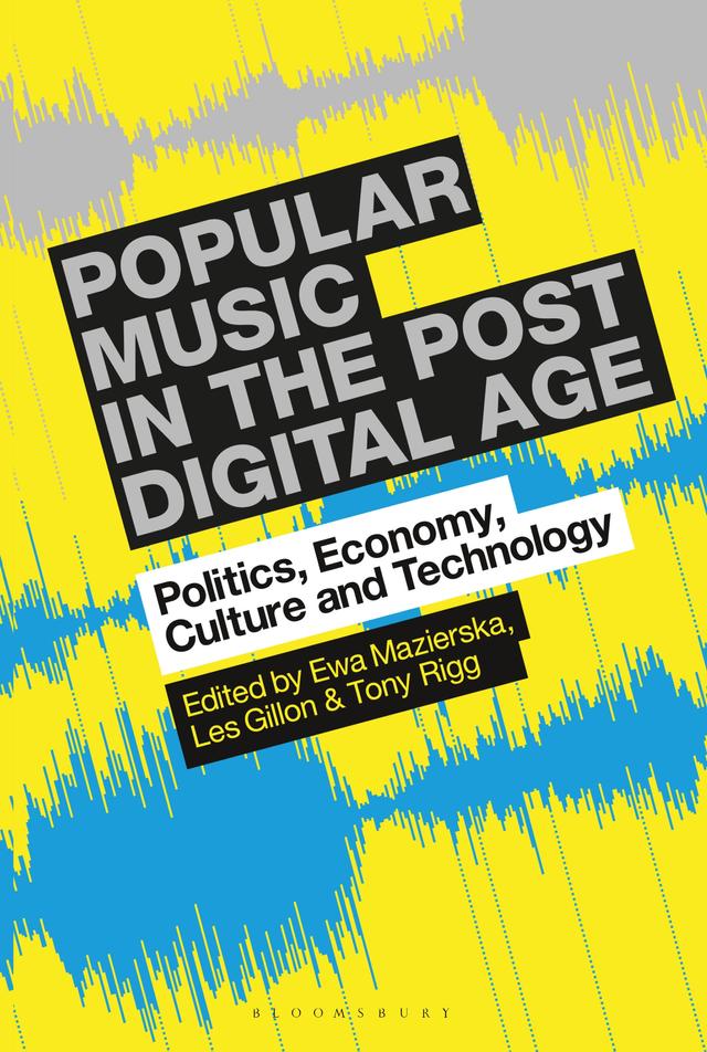 Popular Music in the Post-Digital Age by Ewa Mazierska, Les Gillon, Tony Rigg