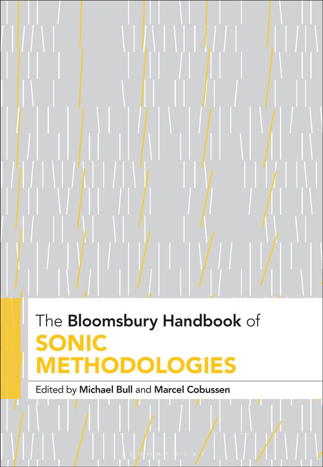 The Bloomsbury Handbook of Sonic Methodologies by Marcel Cobussen, Michael Bull