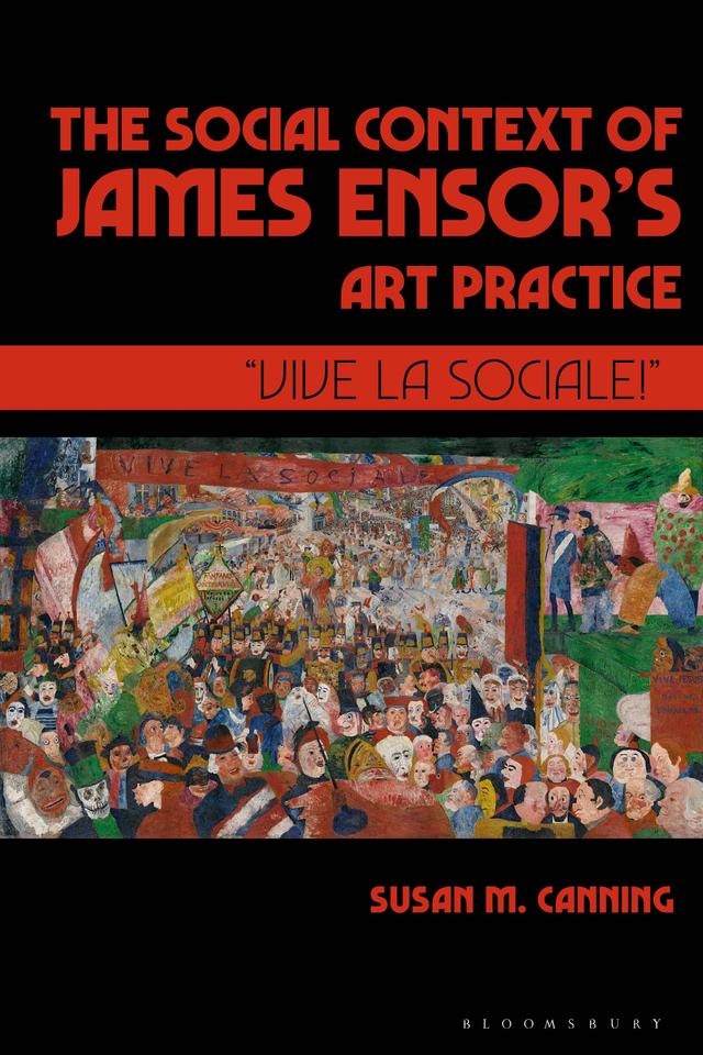 The Social Context of James Ensor’s Art Practice by Susan M. Canning