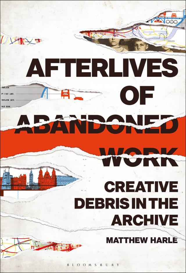 Afterlives of Abandoned Work by Matthew Harle
