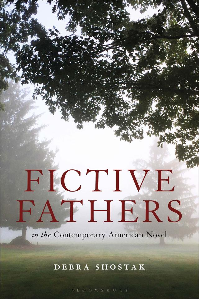 Fictive Fathers in the Contemporary American Novel by Debra Shostak