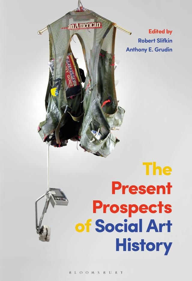 The Present Prospects of Social Art History by Anthony E. Grudin, Robert Slifkin