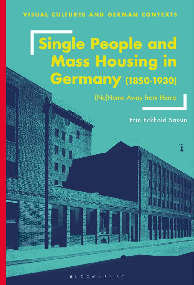 Single People and Mass Housing in Germany, 1850–1930 by Erin Eckhold Sassin