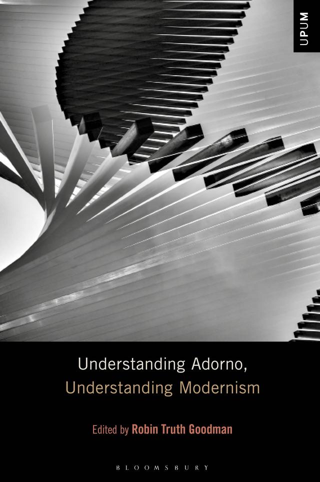 Understanding Adorno, Understanding Modernism by Robin Truth Goodman