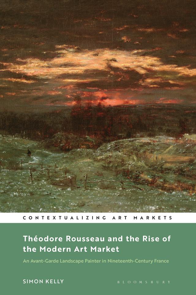 Théodore Rousseau and the Rise of the Modern Art Market by Simon Kelly
