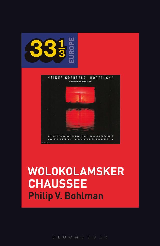 Heiner Müller and Heiner Goebbels’s Wolokolamsker Chaussee by Philip V. Bohlman