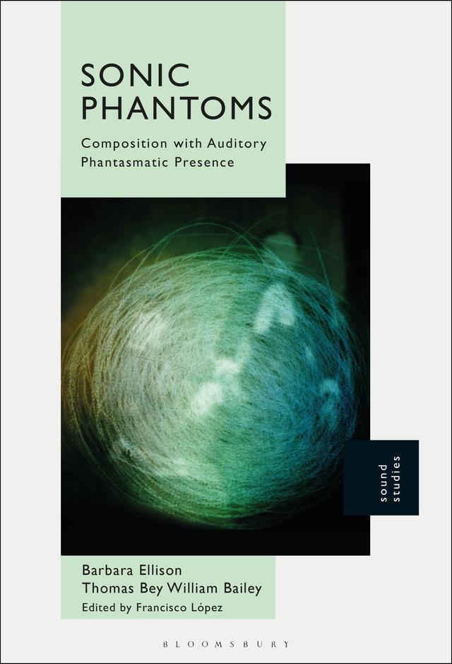 Sonic Phantoms by Barbara Ellison, Francisco López, Thomas Bey William Bailey