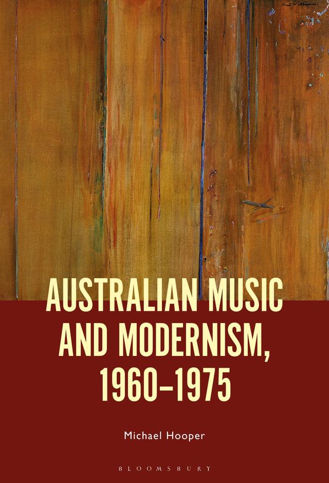 Australian Music and Modernism, 1960-1975 by Michael Hooper