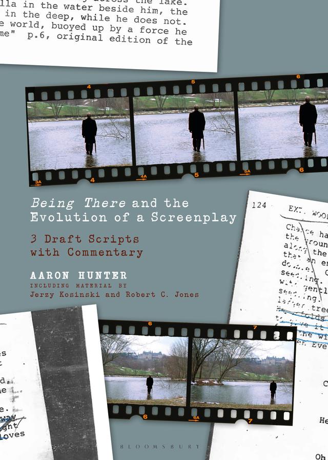 Being There and the Evolution of a Screenplay by Aaron Hunter