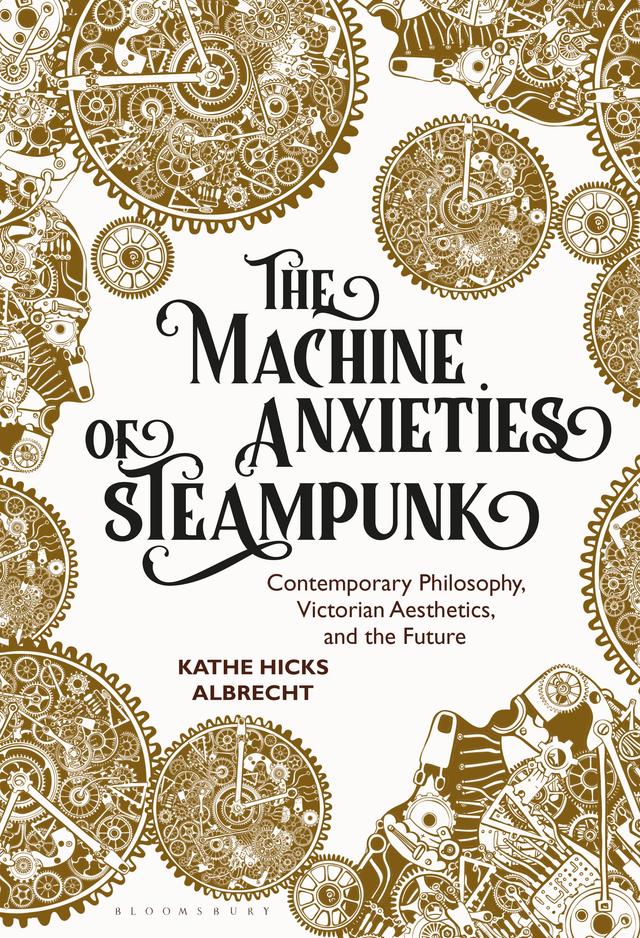 The Machine Anxieties of Steampunk by Kathe Hicks Albrecht