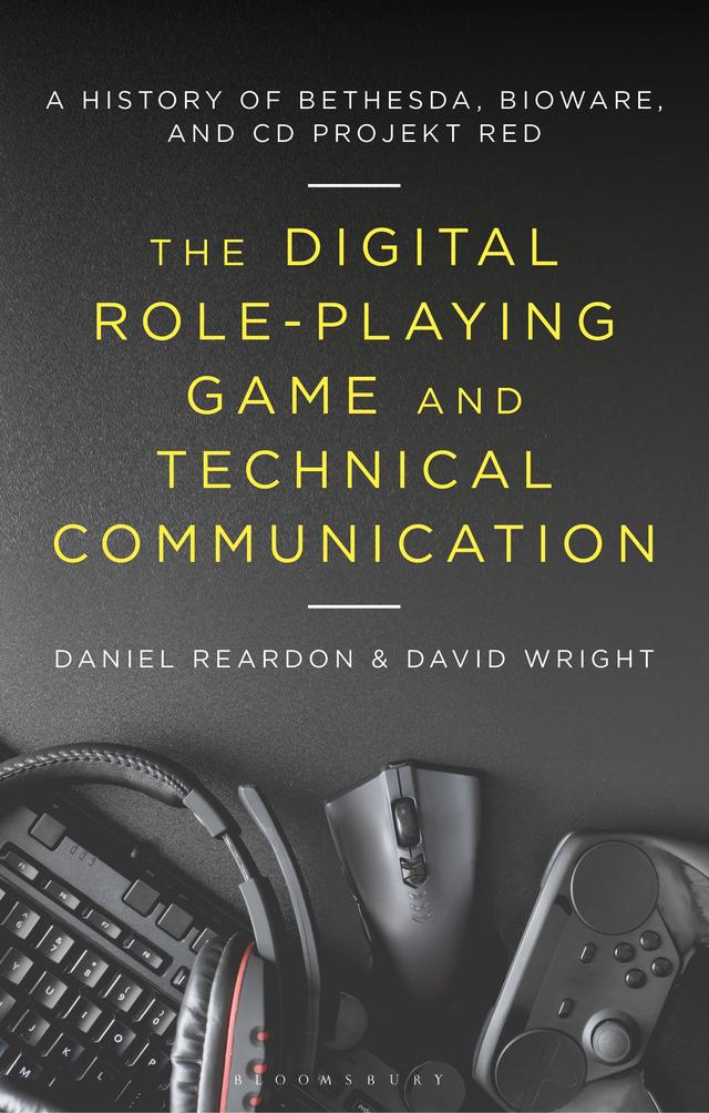The Digital Role-Playing Game and Technical Communication by Daniel Reardon, David Wright