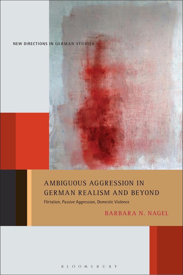 Ambiguous Aggression in German Realism and Beyond by Barbara N. Nagel