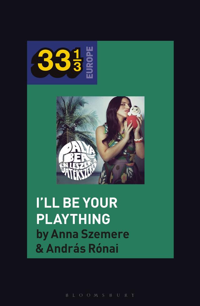 Bea Palya's I'll Be Your Plaything by András Rónai, Anna Szemere