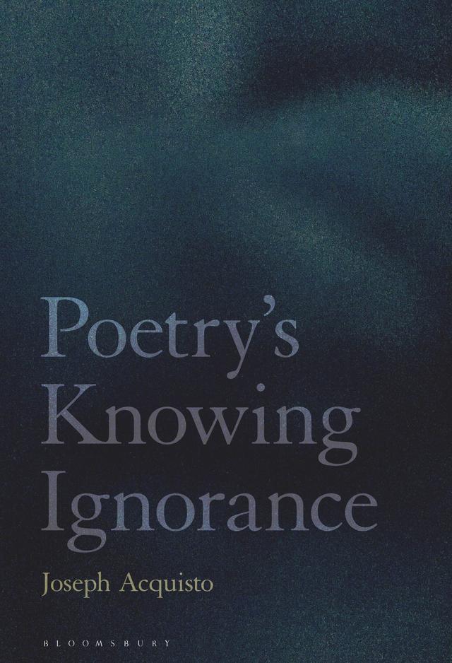 Poetry's Knowing Ignorance by Joseph Acquisto